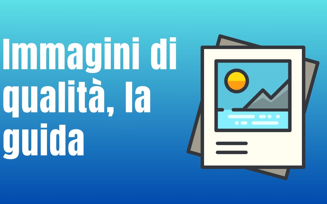 Immagini di qualità: la guida definitiva