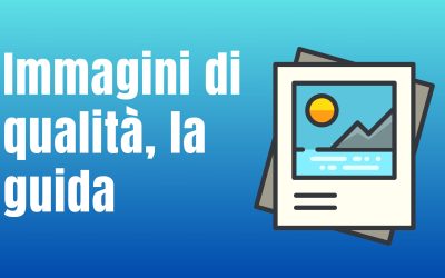 Immagini di qualità: la guida definitiva